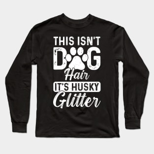 This isn’t dog hair, it’s husky glitter Long Sleeve T-Shirt